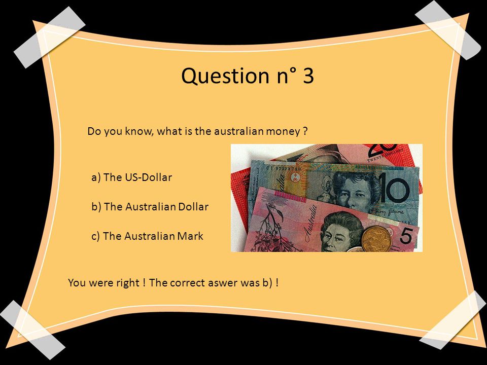 Question n° 3 Do you know, what is the australian money .