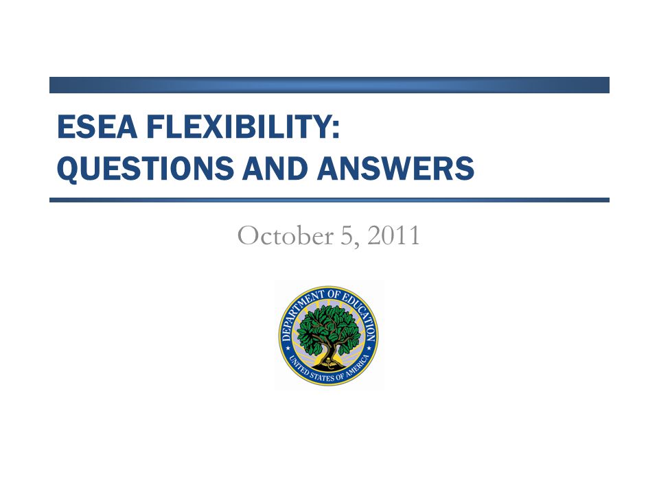 ESEA FLEXIBILITY: QUESTIONS AND ANSWERS October 5, 2011