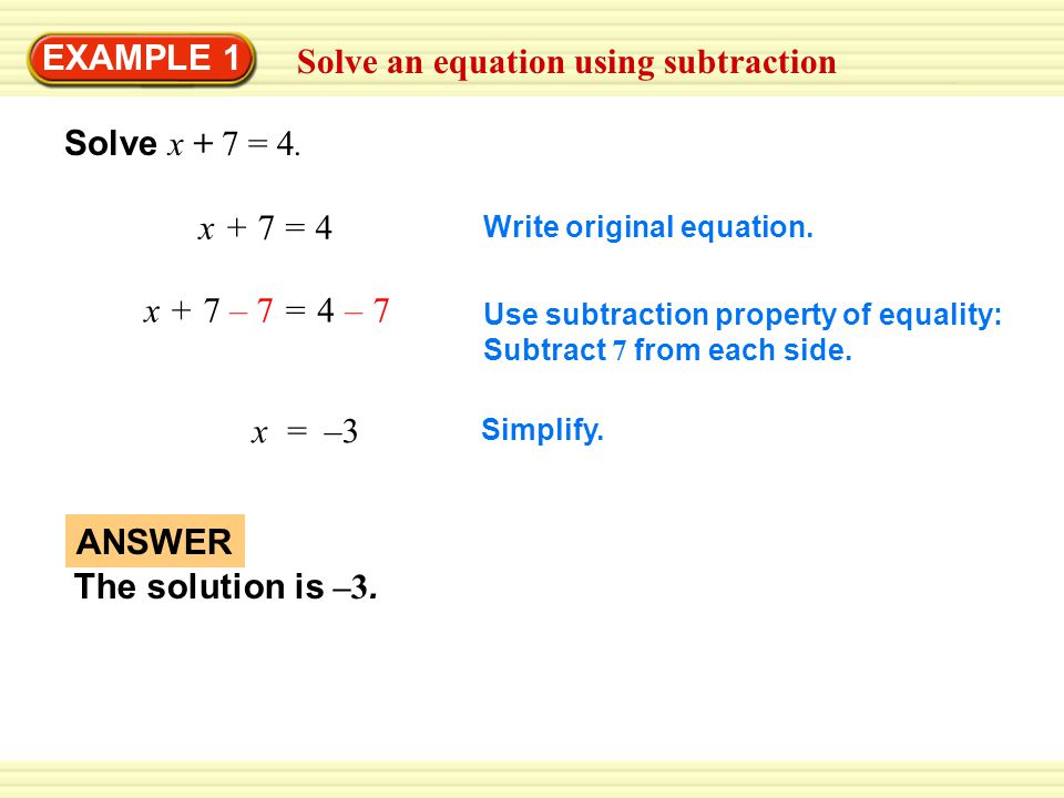 Solve an equation using subtraction EXAMPLE 1 Solve x + 7 = 4.