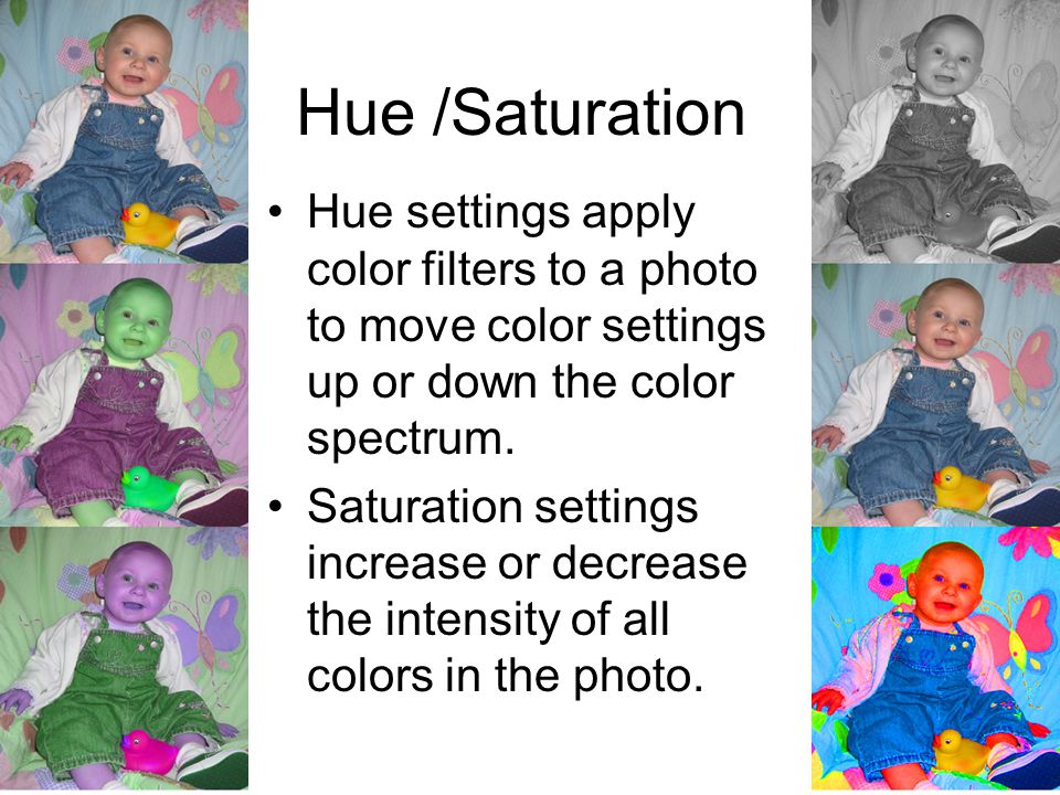 Hue /Saturation Hue settings apply color filters to a photo to move color settings up or down the color spectrum.