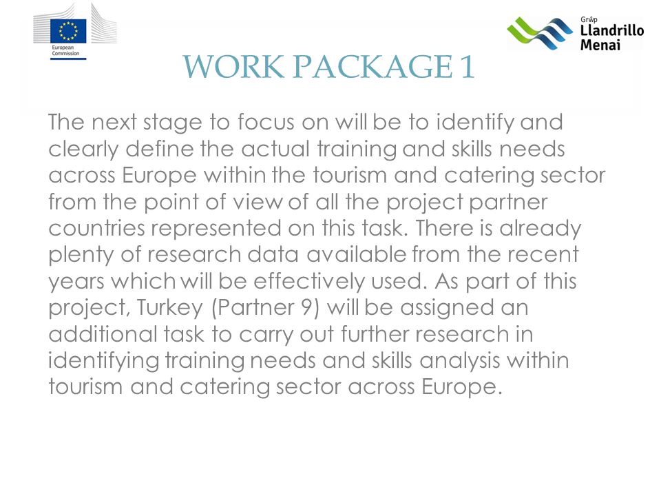 WORK PACKAGE 1 The next stage to focus on will be to identify and clearly define the actual training and skills needs across Europe within the tourism and catering sector from the point of view of all the project partner countries represented on this task.