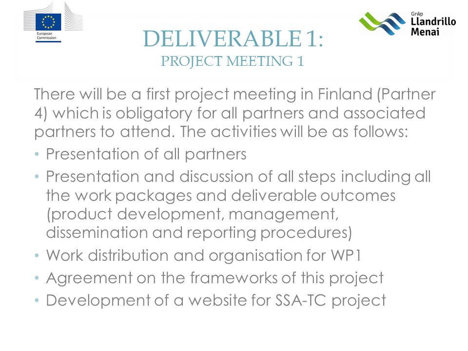 DELIVERABLE 1: PROJECT MEETING 1 There will be a first project meeting in Finland (Partner 4) which is obligatory for all partners and associated partners to attend.