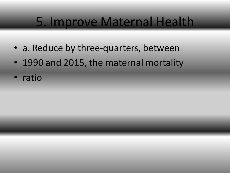 5. Improve Maternal Health a.