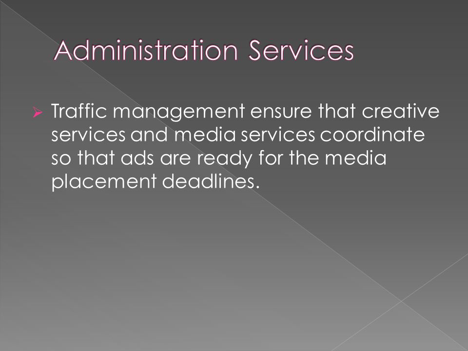  Traffic management ensure that creative services and media services coordinate so that ads are ready for the media placement deadlines.