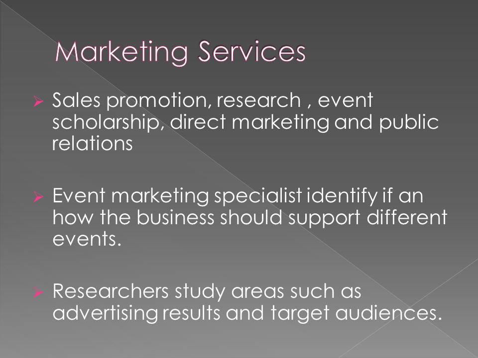  Sales promotion, research, event scholarship, direct marketing and public relations  Event marketing specialist identify if an how the business should support different events.