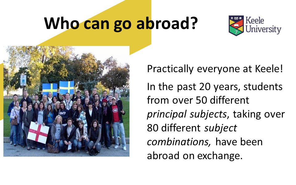Who can go abroad. Practically everyone at Keele.