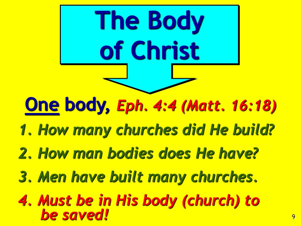 9 One body, Eph. 4:4 (Matt. 16:18) 1. How many churches did He build.