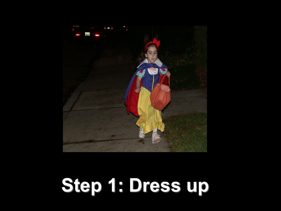 Step 1: Dress up