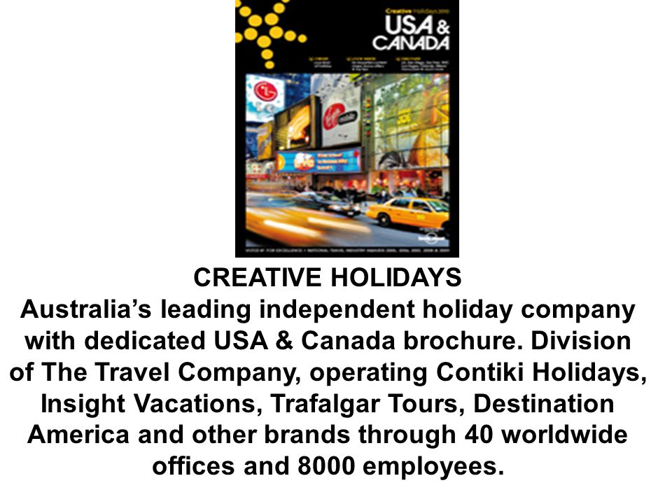 CREATIVE HOLIDAYS Australia’s leading independent holiday company with dedicated USA & Canada brochure.