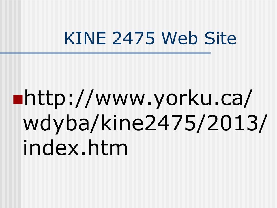 KINE 2475 Web Site   wdyba/kine2475/2013/ index.htm