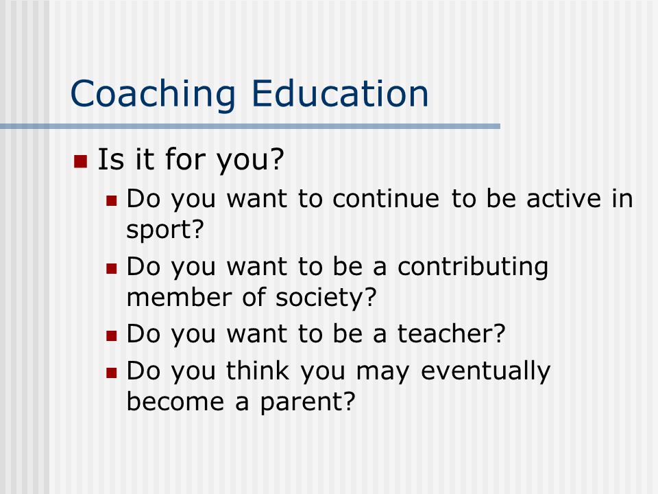 Coaching Education Is it for you. Do you want to continue to be active in sport.