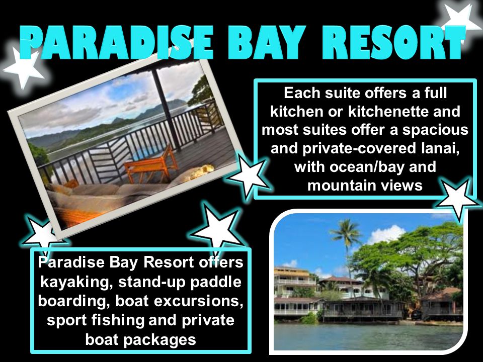 Paradise Bay Resort offers kayaking, stand-up paddle boarding, boat excursions, sport fishing and private boat packages Each suite offers a full kitchen or kitchenette and most suites offer a spacious and private-covered lanai, with ocean/bay and mountain views