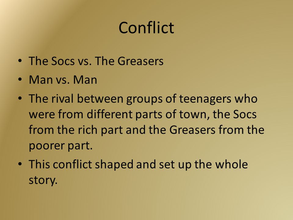Conflict The Socs vs. The Greasers Man vs.