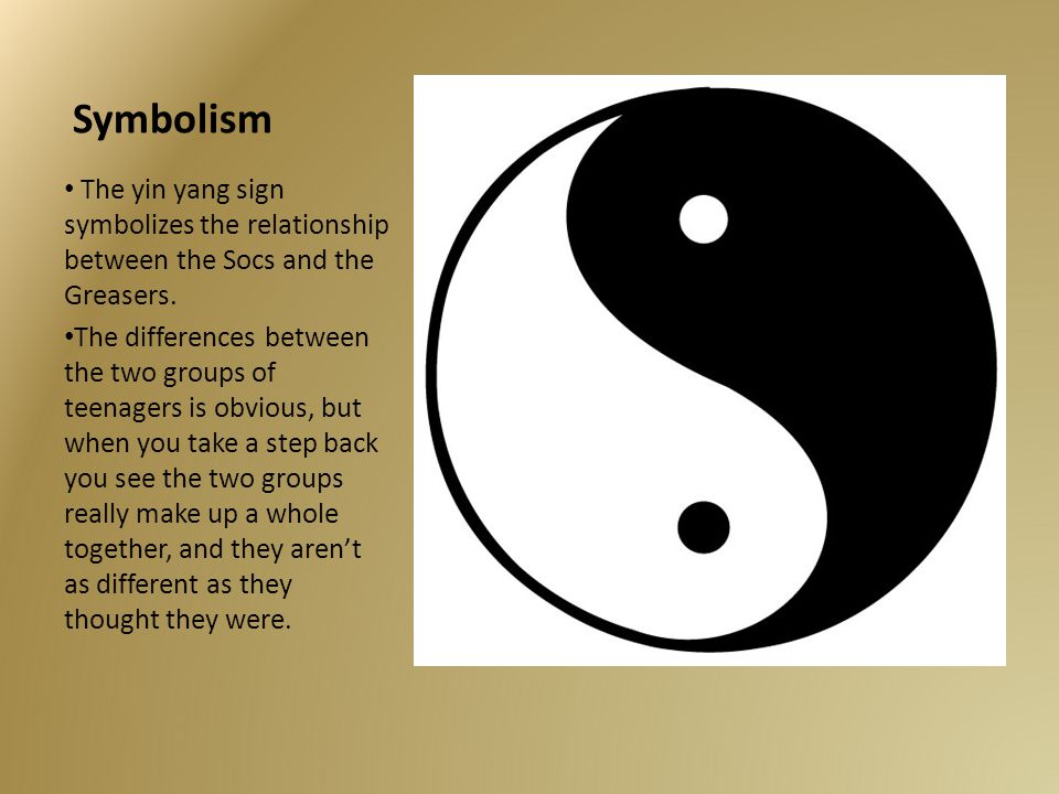 Symbolism The yin yang sign symbolizes the relationship between the Socs and the Greasers.