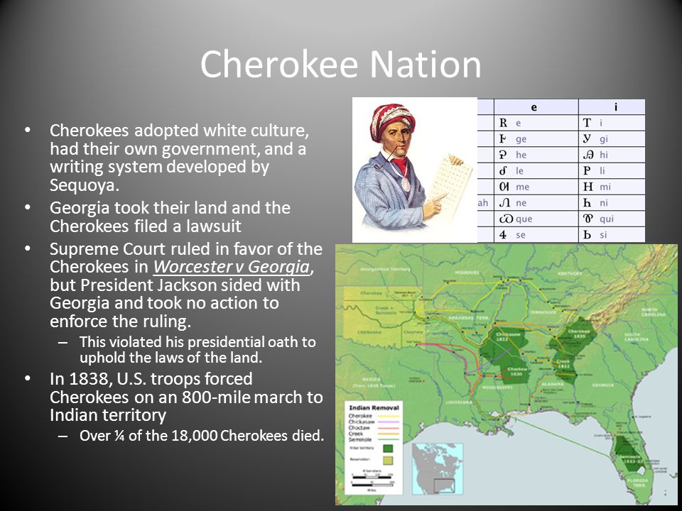 Cherokee Nation Cherokees adopted white culture, had their own government, and a writing system developed by Sequoya.