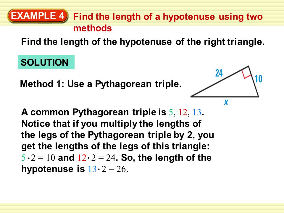 EXAMPLE 4 Find the length of a hypotenuse using two methods SOLUTION Find the length of the hypotenuse of the right triangle.