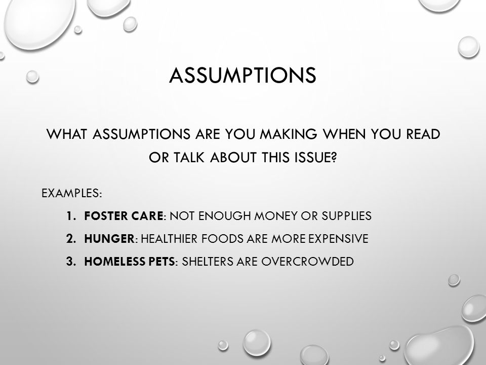 ASSUMPTIONS WHAT ASSUMPTIONS ARE YOU MAKING WHEN YOU READ OR TALK ABOUT THIS ISSUE.
