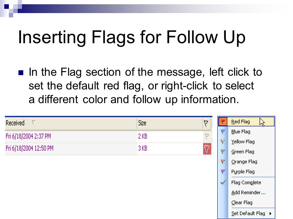 Inserting Flags for Follow Up In the Flag section of the message, left click to set the default red flag, or right-click to select a different color and follow up information.