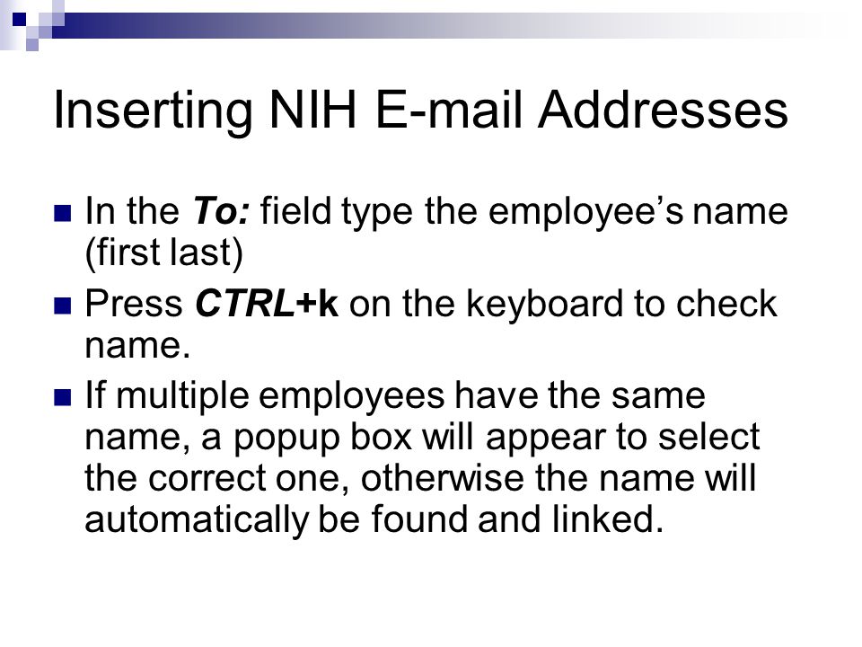 Inserting NIH  Addresses In the To: field type the employee’s name (first last) Press CTRL+k on the keyboard to check name.