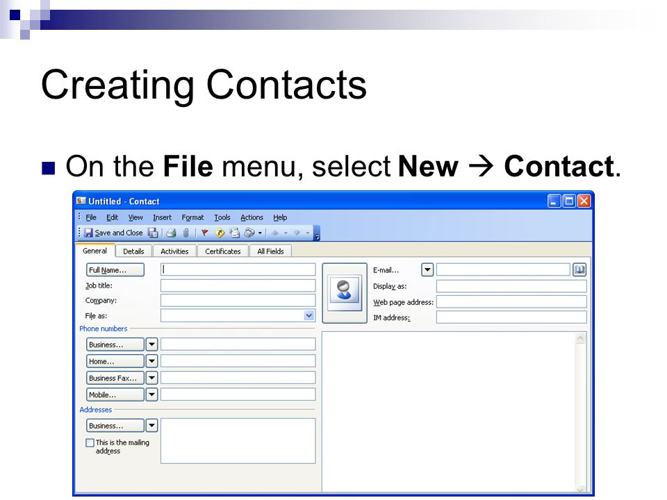 Creating Contacts On the File menu, select New  Contact.