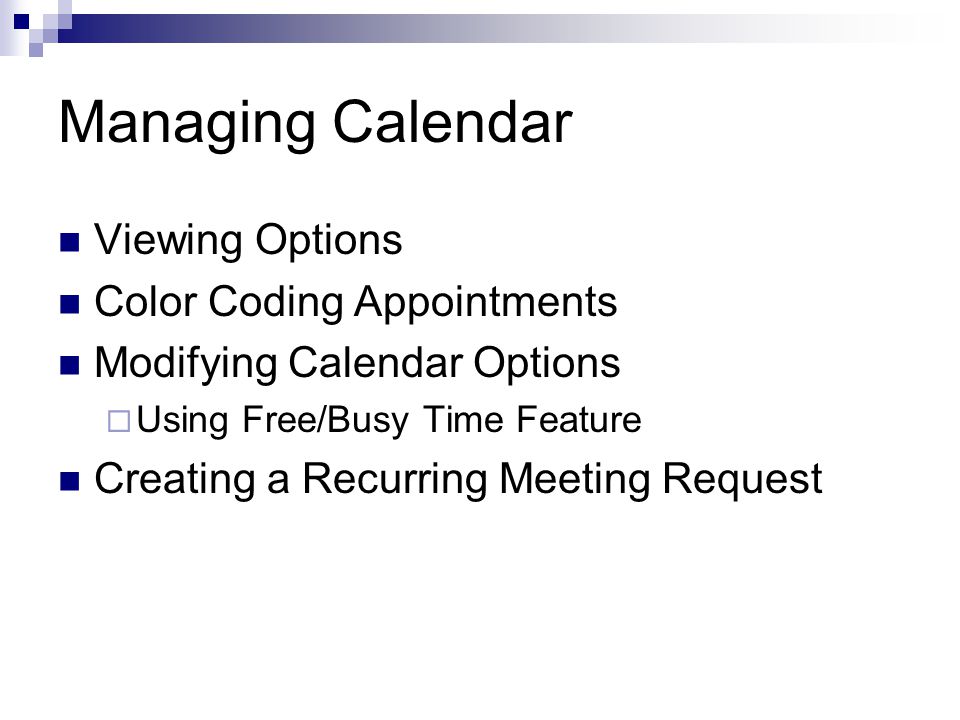 Managing Calendar Viewing Options Color Coding Appointments Modifying Calendar Options  Using Free/Busy Time Feature Creating a Recurring Meeting Request