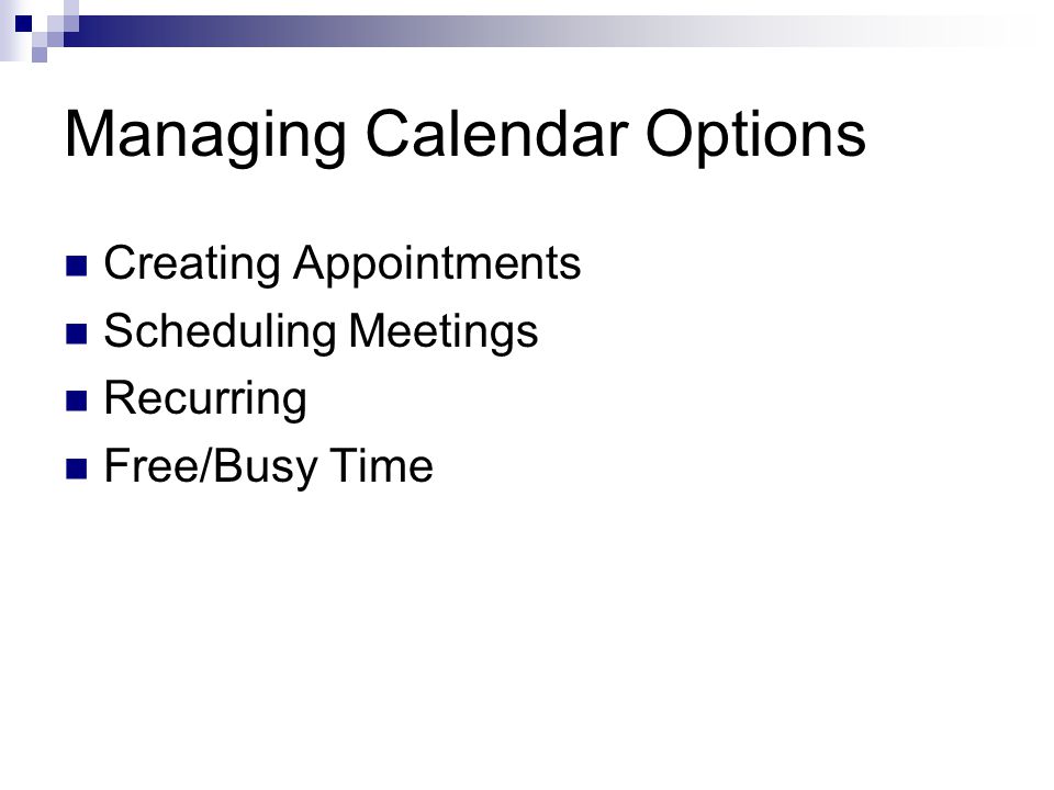Managing Calendar Options Creating Appointments Scheduling Meetings Recurring Free/Busy Time