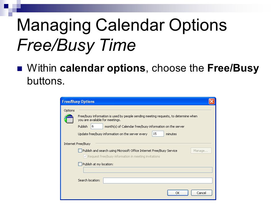 Managing Calendar Options Free/Busy Time Within calendar options, choose the Free/Busy buttons.