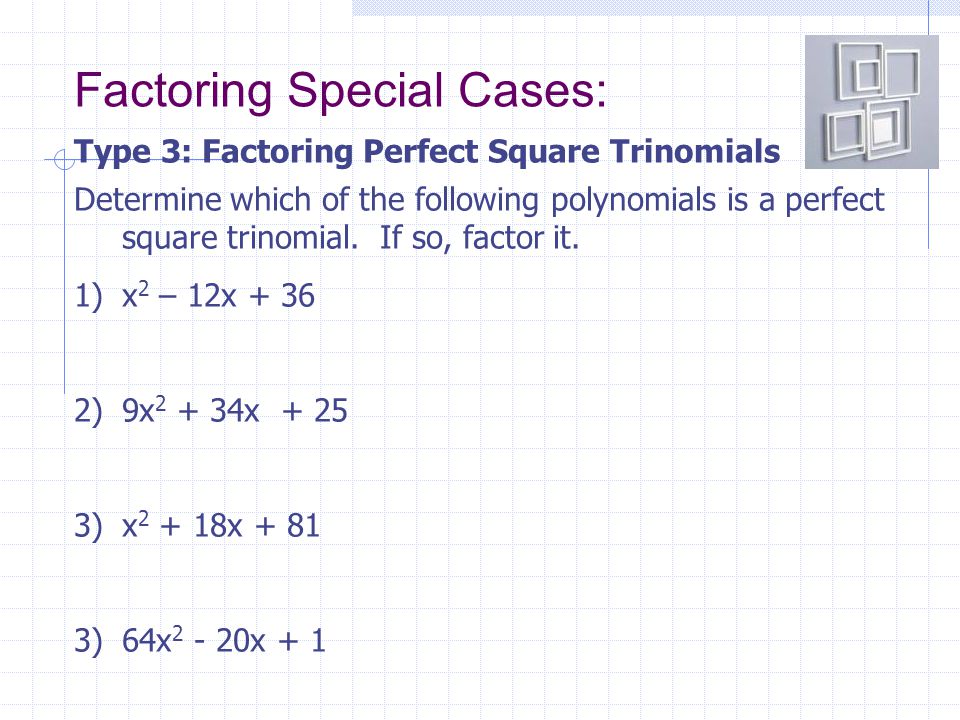 Factoring Special Cases: Determine which of the following polynomials is a perfect square trinomial.
