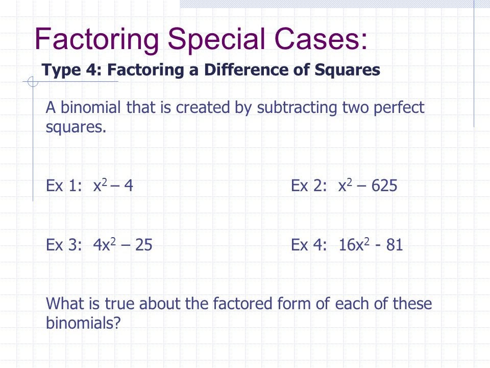 Factoring Special Cases: A binomial that is created by subtracting two perfect squares.