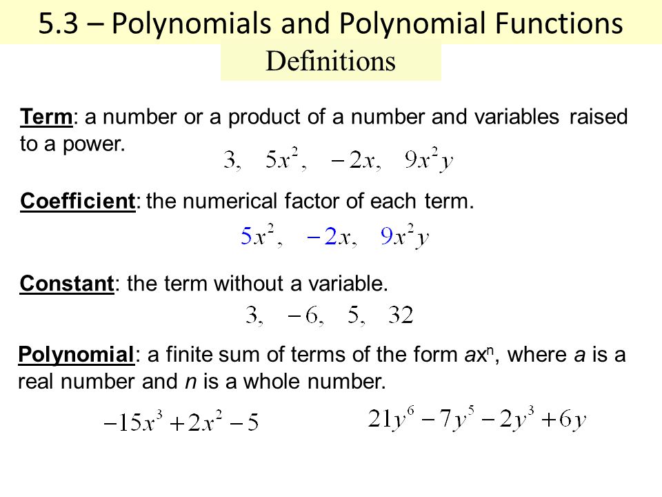 5.3 – Polynomials and Polynomial Functions Definitions Coefficient: the numerical factor of each term.