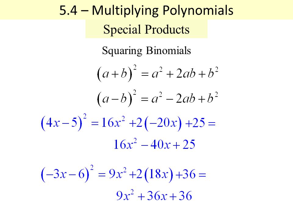Squaring Binomials 5.4 – Multiplying Polynomials Special Products