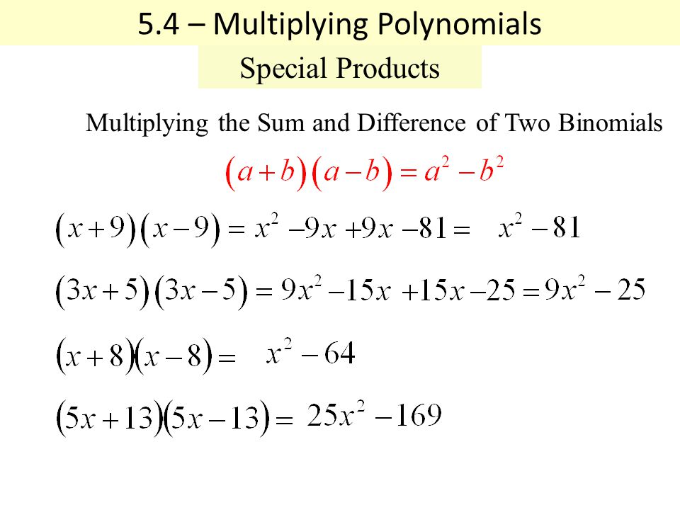 Multiplying the Sum and Difference of Two Binomials 5.4 – Multiplying Polynomials Special Products