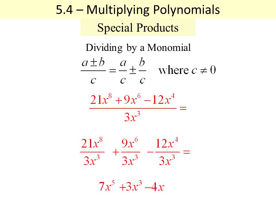 Dividing by a Monomial 5.4 – Multiplying Polynomials Special Products