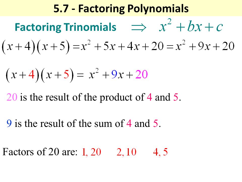 5.7 - Factoring Polynomials Factoring Trinomials 20 is the result of the product of 4 and 5.