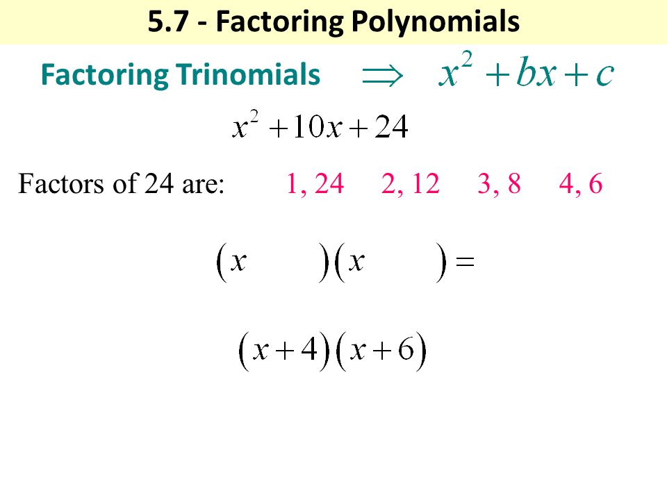 Factoring Trinomials Factors of 24 are:1, 24 2, 12 3, 8 4, Factoring Polynomials