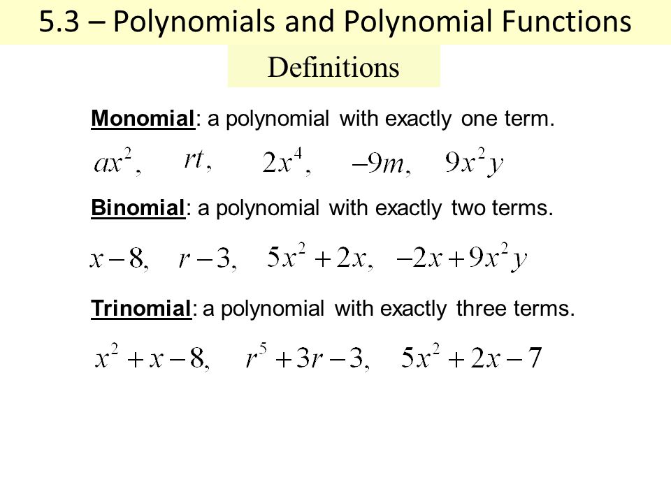 Definitions Monomial: a polynomial with exactly one term.