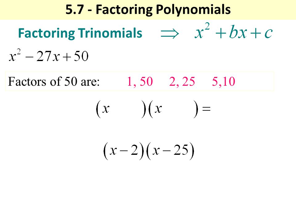 Factoring Trinomials Factors of 50 are:1, 50 2, 25 5, Factoring Polynomials