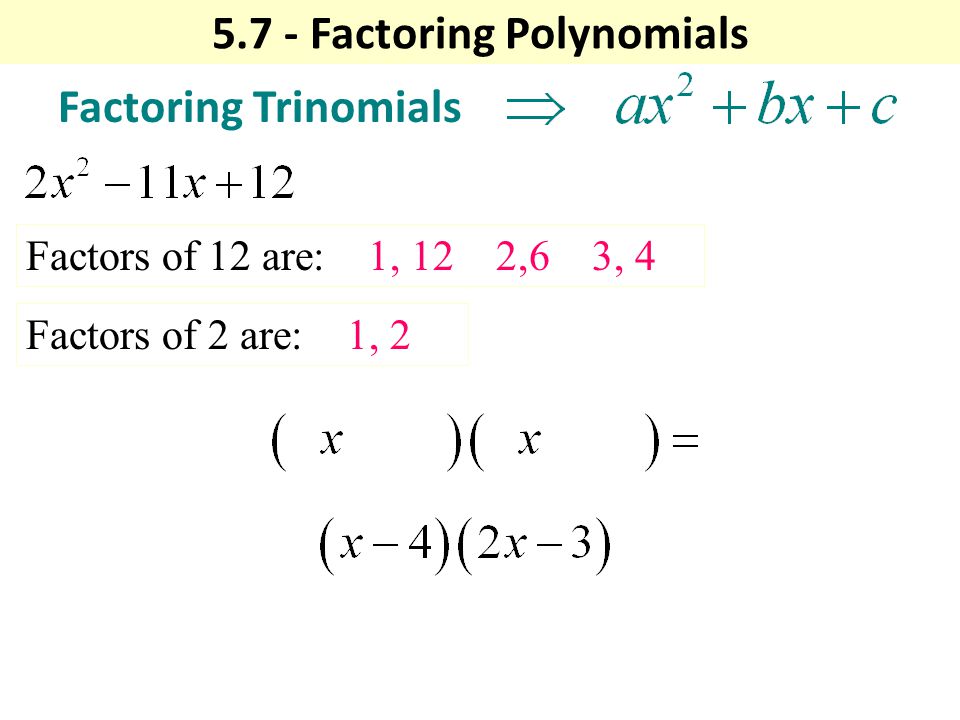 Factoring Trinomials Factors of 12 are: 1, 12 2,6 3, 4 Factors of 2 are: 1, Factoring Polynomials