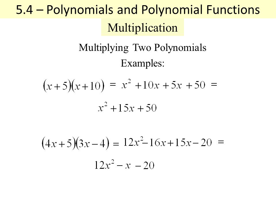Multiplying Two Polynomials Examples: 5.4 – Polynomials and Polynomial Functions Multiplication
