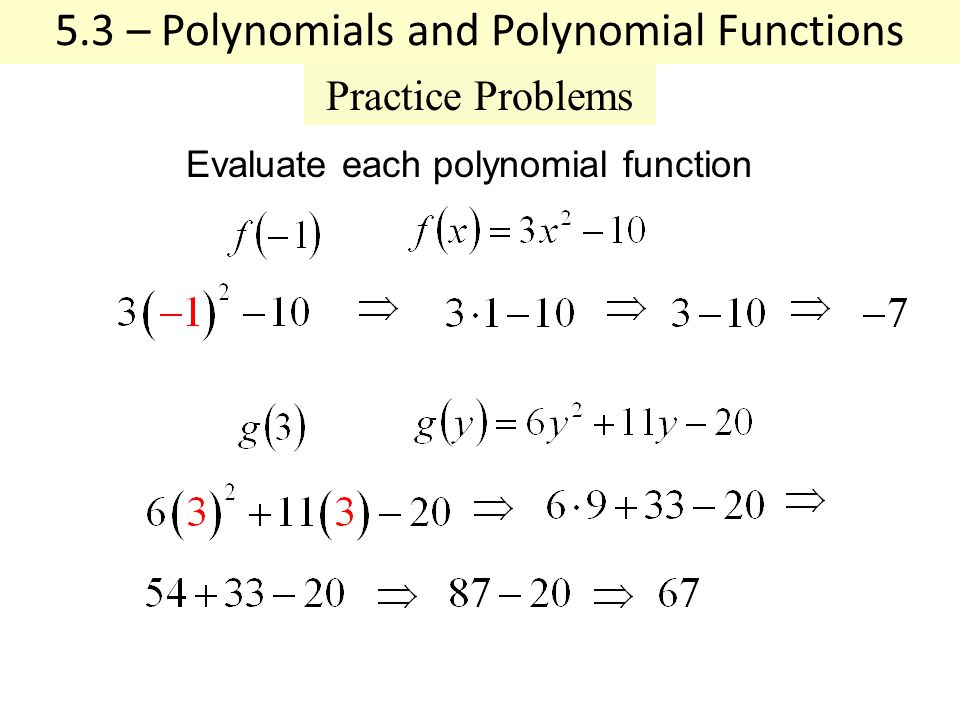 Practice Problems Evaluate each polynomial function 5.3 – Polynomials and Polynomial Functions
