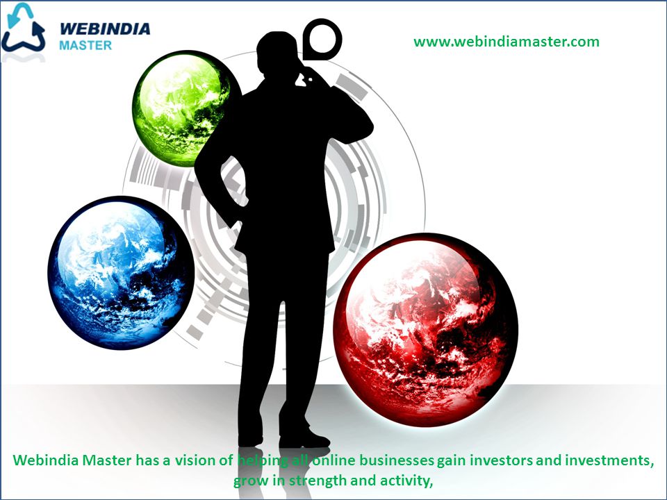 Webindia Master has a vision of helping all online businesses gain investors and investments, grow in strength and activity,