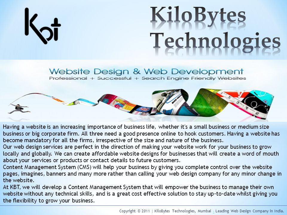 Copyright © 2011 | KiloBytes Technologies, Mumbai - Leading Web Design Company in India.- Having a website is an increasing importance of business life, whether it s a small business or medium size business or big corporate firm.