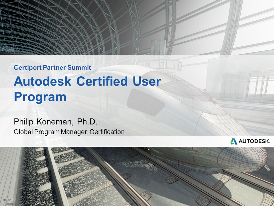 © 2013 Autodesk Autodesk Certified User Program Philip Koneman, Ph.D.