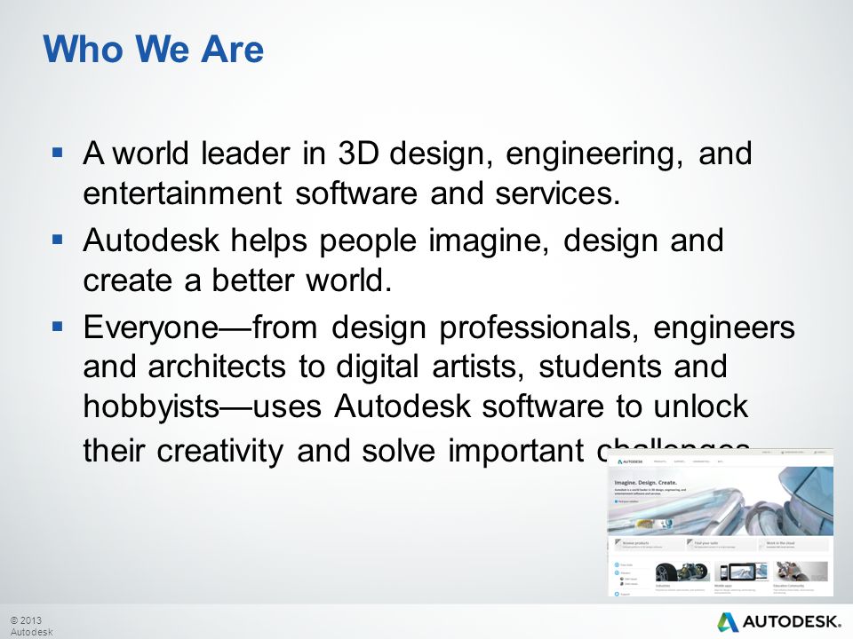 © 2013 Autodesk  A world leader in 3D design, engineering, and entertainment software and services.