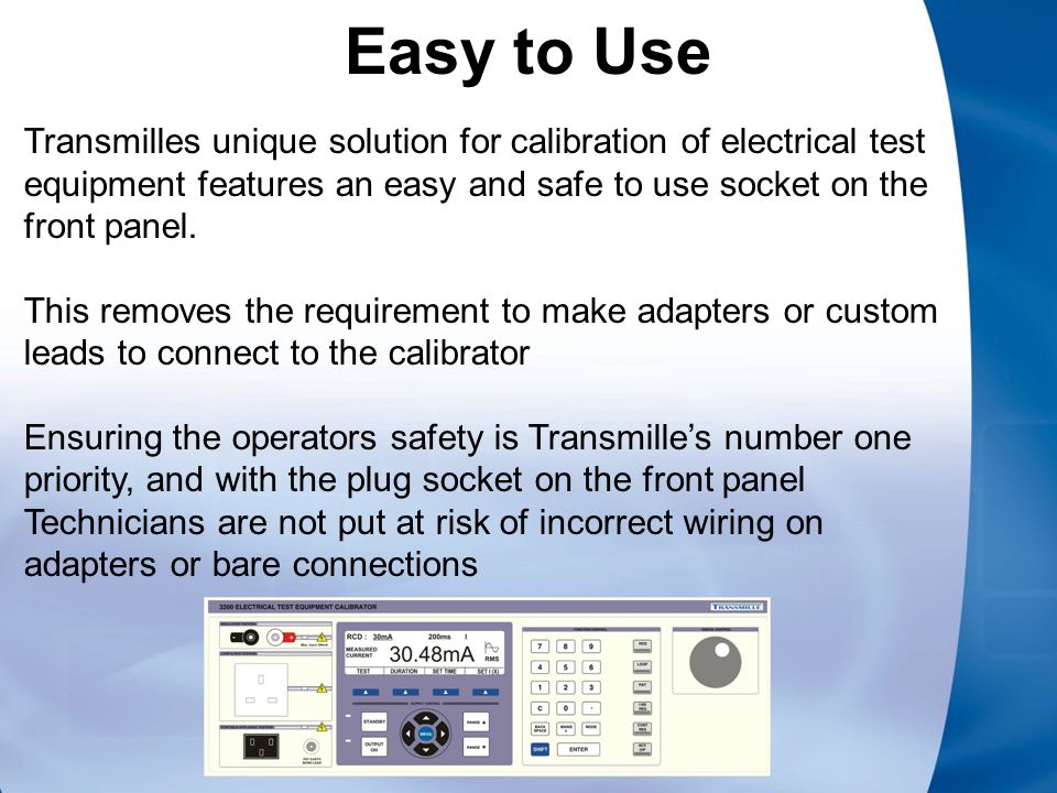 Easy to Use Transmilles unique solution for calibration of electrical test equipment features an easy and safe to use socket on the front panel.