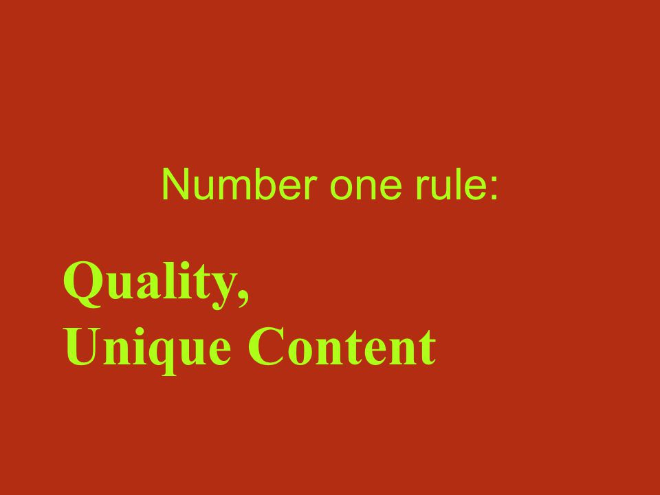 Number one rule: Quality, Unique Content