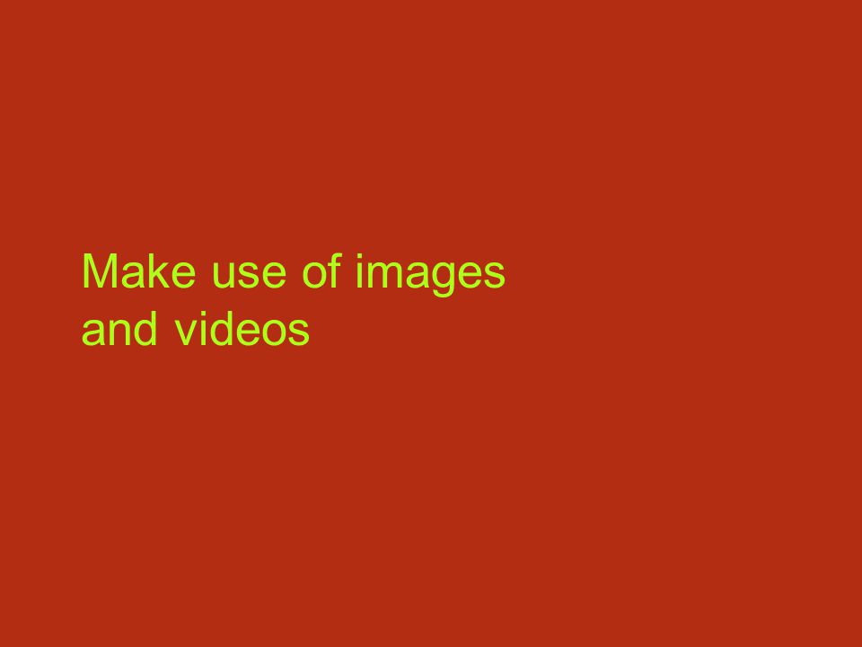 Make use of images and videos