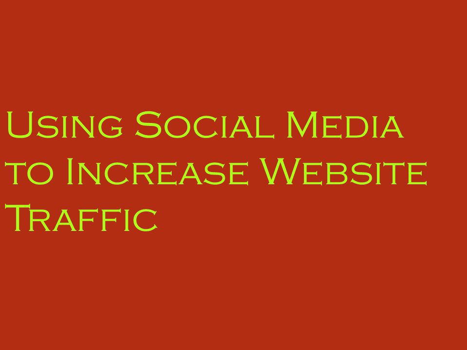 Using Social Media to Increase Website Traffic