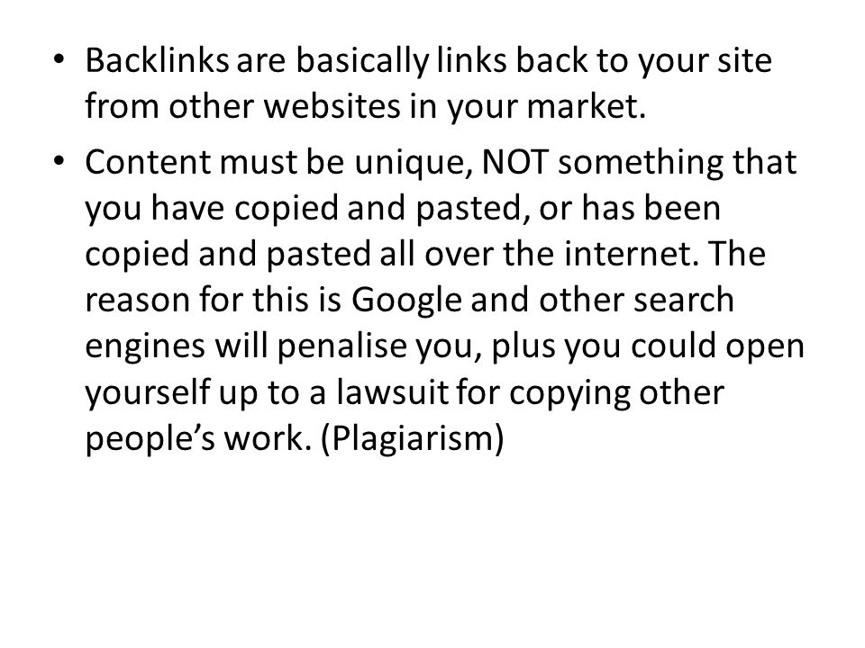 Backlinks are basically links back to your site from other websites in your market.