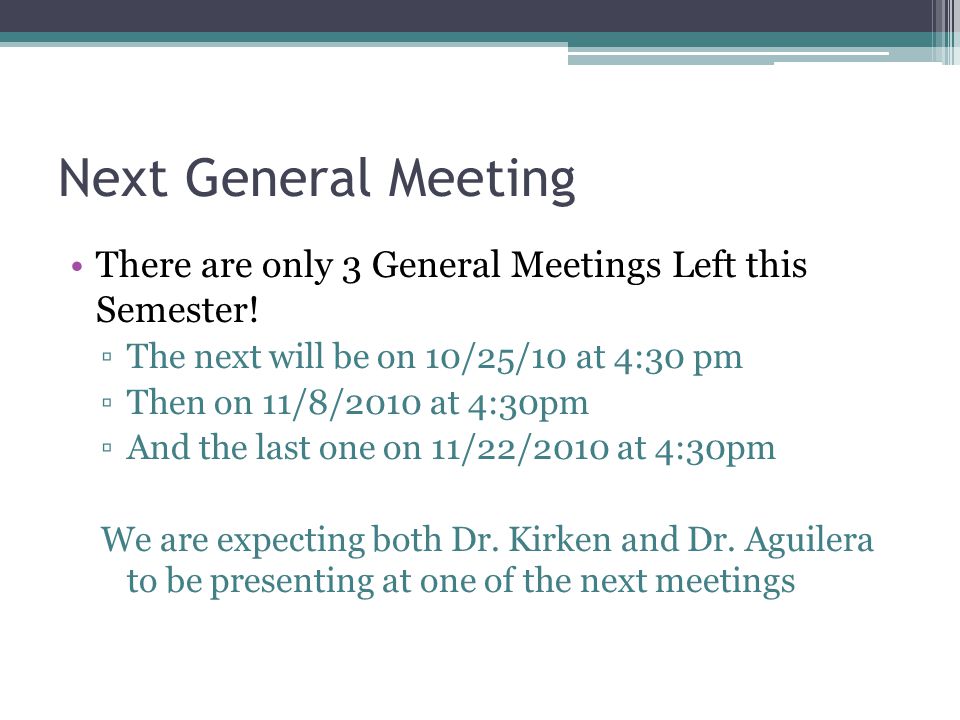 Next General Meeting There are only 3 General Meetings Left this Semester.